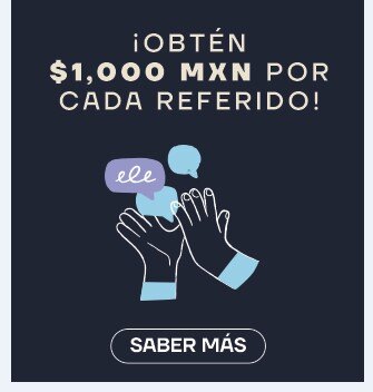 Obtén $1,000 por tus referidos