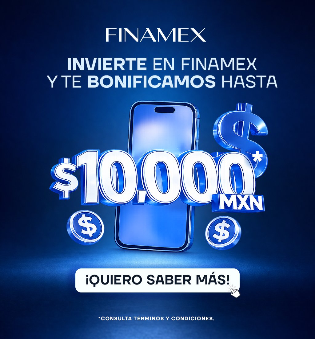 Invierte en Finamex y te bonificamos hasta $10,000